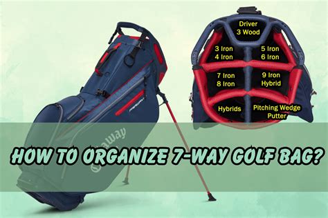 How to Organize a 7-Way Golf Bag: A Comprehensive Guide to Maximizing Your Golfing Experience